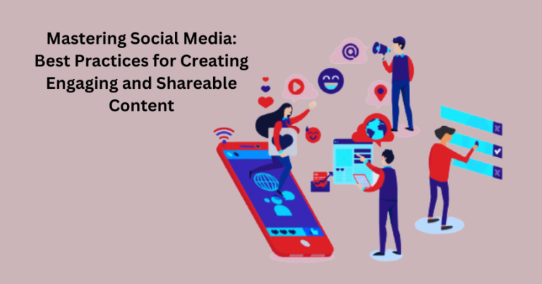 Mastering Social Media: Best Practices for Creating Engaging and ...