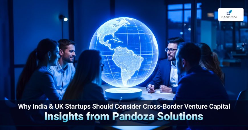 Why India & UK Startups Should Consider Cross-Border Venture Capital: Insights from Pandoza